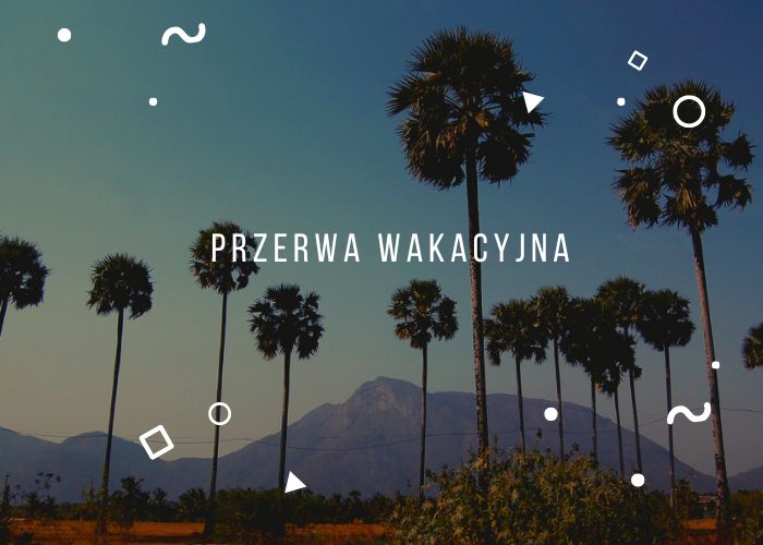 Przerwa wakacyjna 13.07 - 03.08.2026